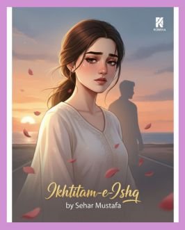 Ikhtitam e Ishq Urdu Novel by Sehar Mustafa