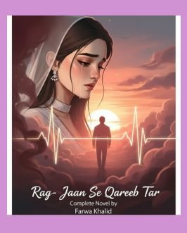 Rag e Jaan Se Qareeb Tar Urdu Novel by Farwa Khalid