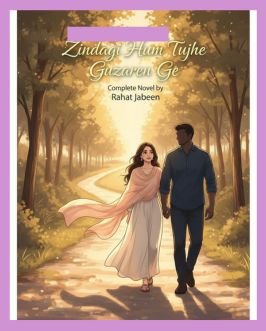 Zindagi Hum Tujhe Guzaren Ge Urdu Novel By Rahat Jabeen