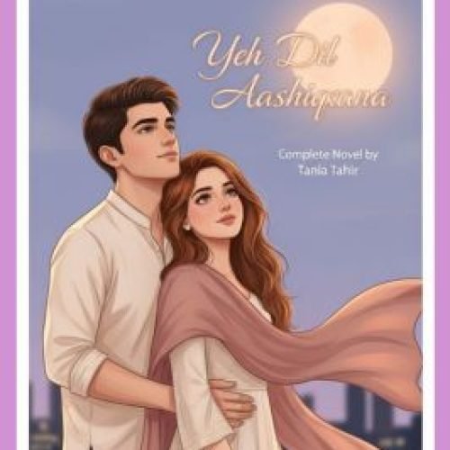Yeh Dil Aashiqana Urdu Novel By Tania Tahir